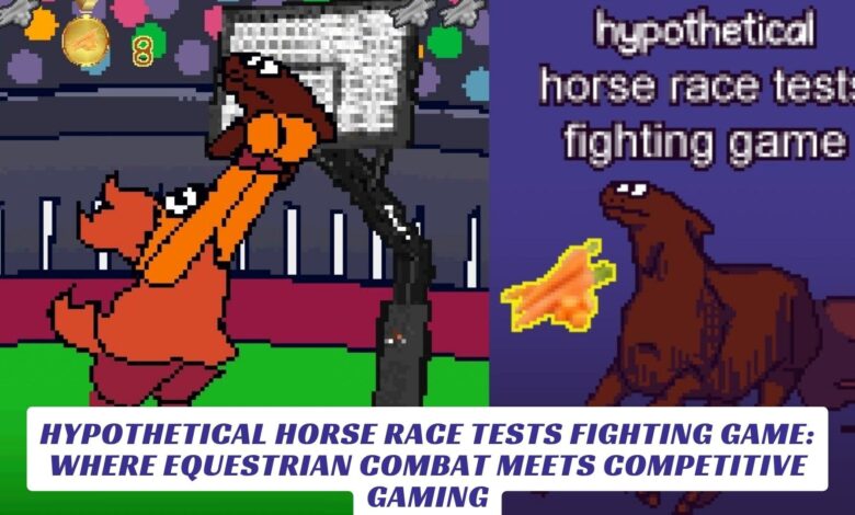 Hypothetical Horse Race Tests Fighting Game: Where Equestrian Combat Meets Competitive Gaming Hypothetical Horse Race Tests Fighting Game