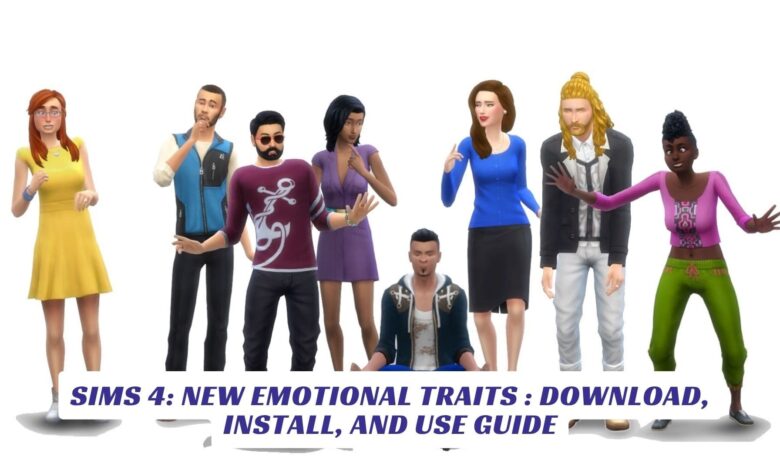 Sims 4: New Emotional Traits : Download, Install, and Use Guide Sims 4 New Emotional Traits Download, Install, and Use Guide