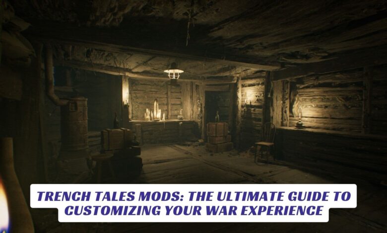 Trench Tales Mods: The Ultimate Guide to Customizing Your War Experience Trench Tales Mods The Ultimate Guide to Customizing Your War Experience
