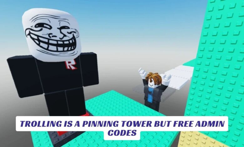 Trolling is a Pinning Tower but Free Admin Codes Trolling is a Pinning Tower but Free Admin Codes