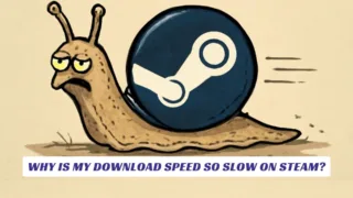 Why Is My Download Speed So Slow on Steam