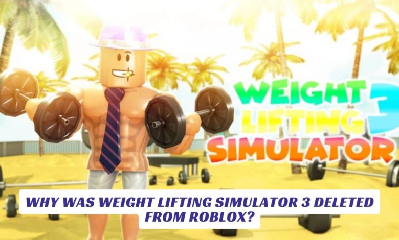 Why Was Weight Lifting Simulator 3 Deleted From Roblox? Why Was Weight Lifting Simulator 3 Deleted From Roblox?