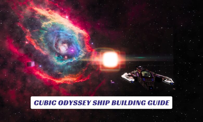 Cubic Odyssey Ship Building Guide Cubic Odyssey Ship Building Guide