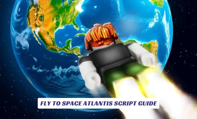 Fly to Space Atlantis Script Guide Fly to Space Atlantis Script Guide