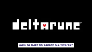 How to Make Deltarune Fullscreen