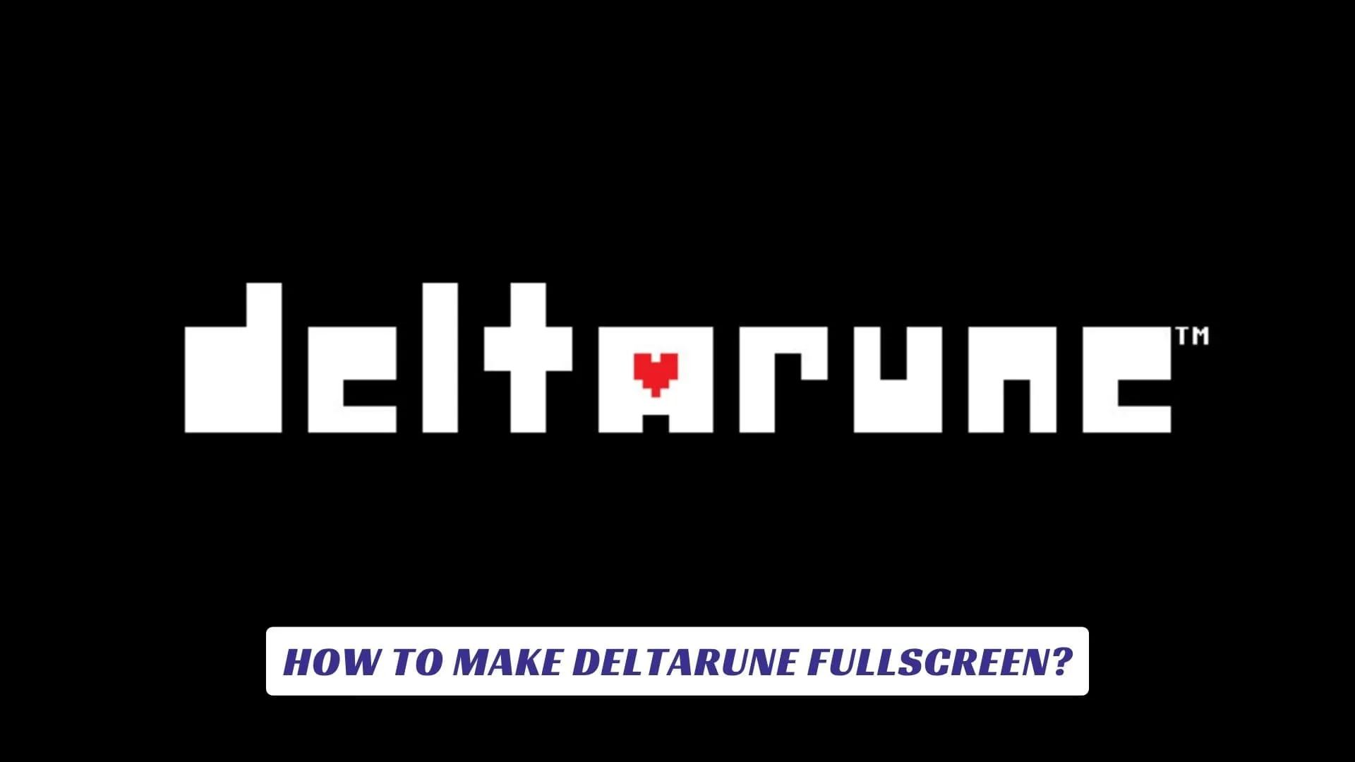 How to Make Deltarune Fullscreen