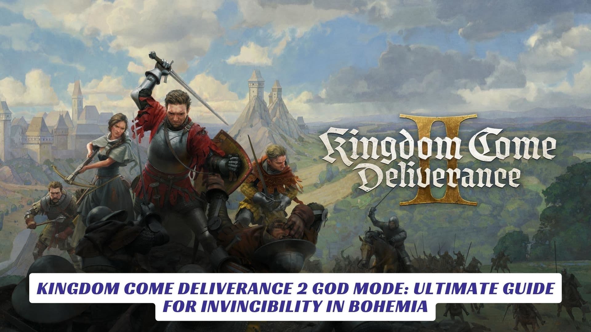 Kingdom Come Deliverance 2 God Mode: Ultimate Guide for Invincibility in Bohemia Kingdom Come Deliverance 2 God Mode Ultimate Guide for Invincibility in Bohemia