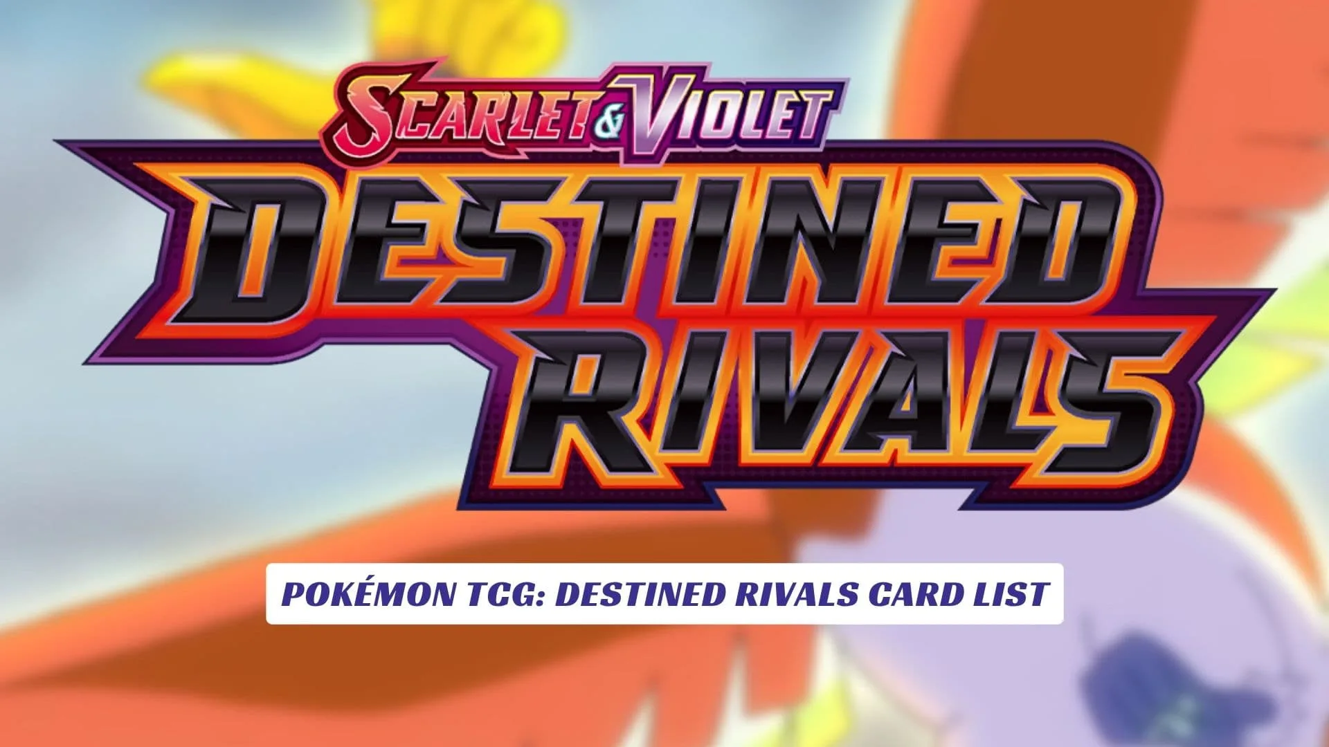 Pokémon TCG: Destined Rivals Card List Pokémon TCG Destined Rivals Card List