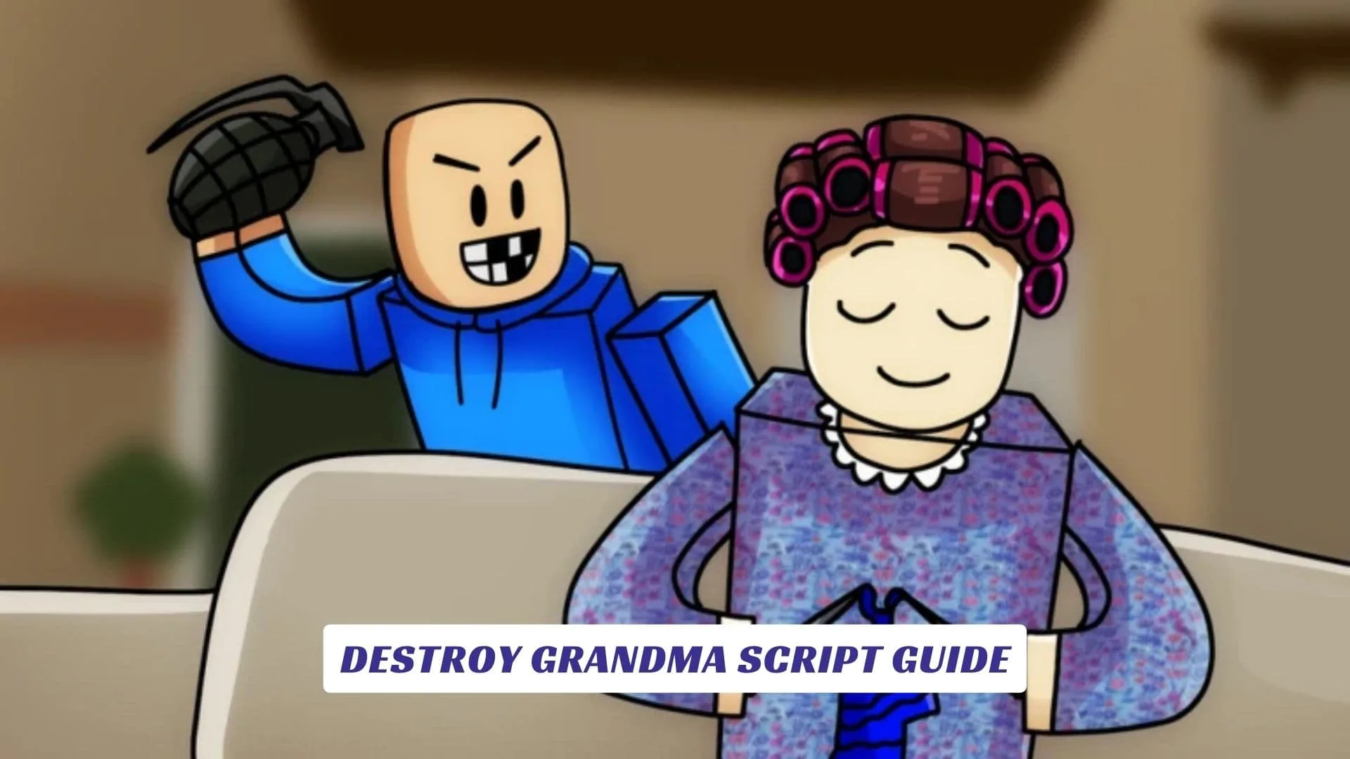 Destroy Grandma Script Guide