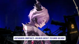 Genshin Impact Durin Best Teams Guide