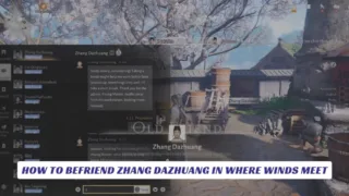 How to Befriend Zhang Dazhuang in Where Winds Meet