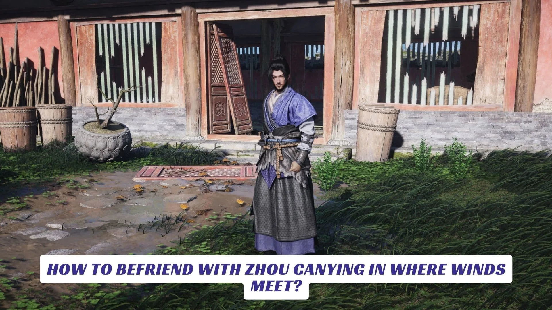 How to Befriend with Zhou Canying in Where Winds Meet