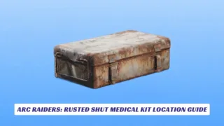 ARC Raiders Rusted Shut Medical Kit Location Guide
