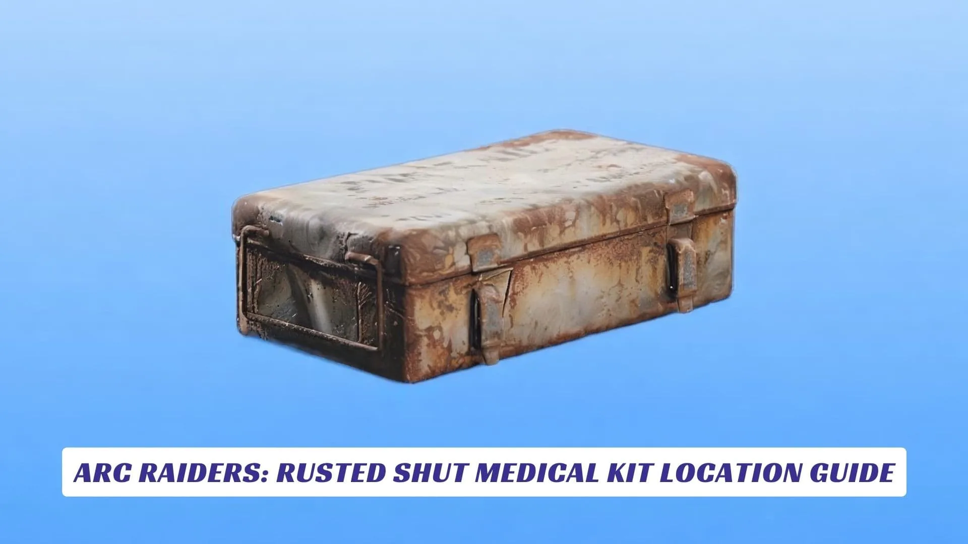 ARC Raiders Rusted Shut Medical Kit Location Guide