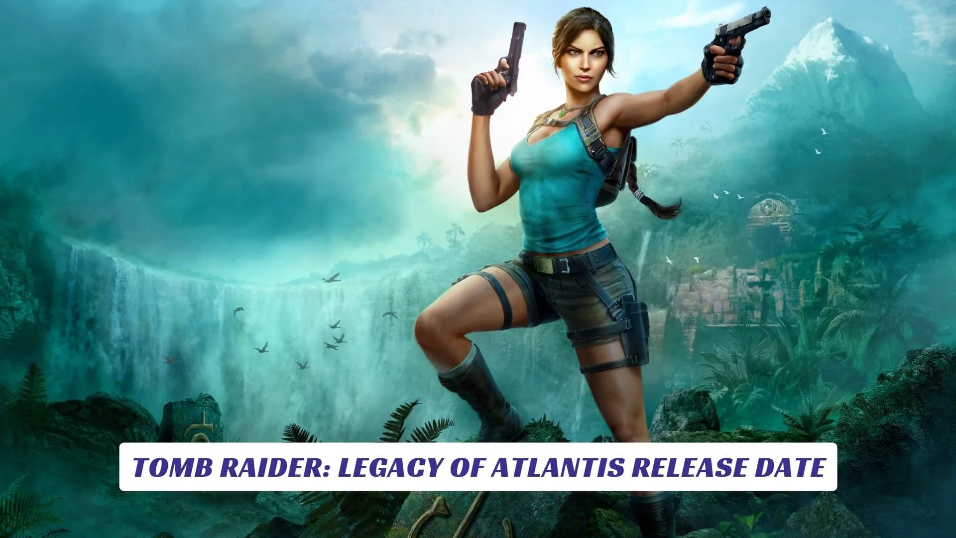 Tomb Raider: Legacy of Atlantis Release Date 10 Tomb Raider Legacy of Atlantis Release Date