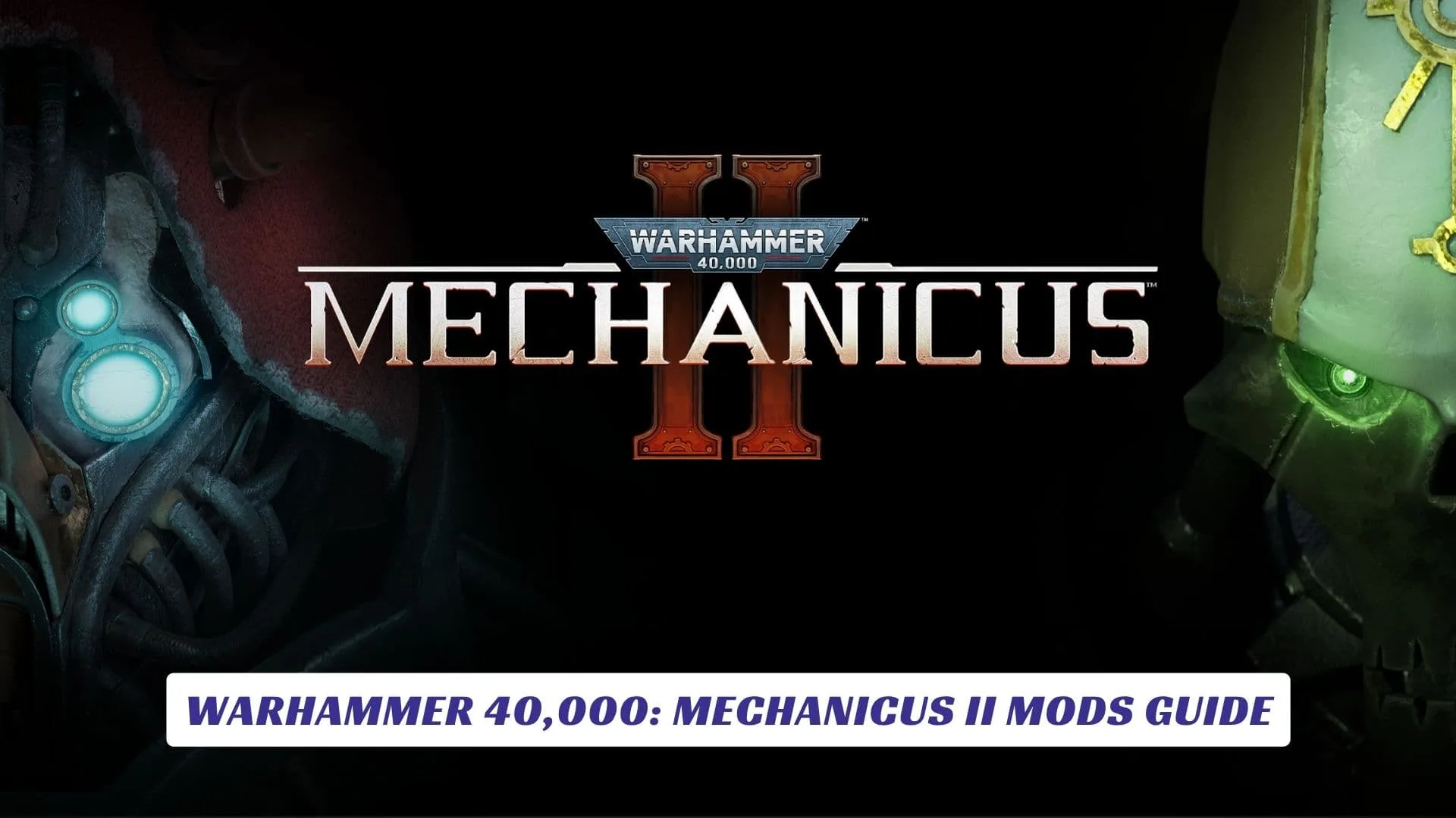 Warhammer 40,000: Mechanicus II Mods Guide Warhammer 40,000 Mechanicus II Mods Guide