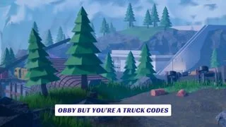 Obby But You're a Truck Codes