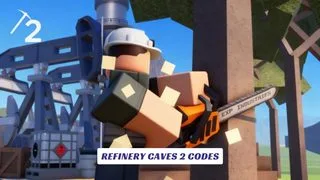 Refinery Caves 2 Codes